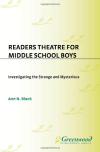Ann N. Black — Readers Theatre for Middle School Boys: Investigating the Strange and Mysterious