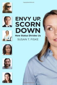 Susan T. Fiske — Envy Up, Scorn Down: How Status Divides Us