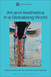 Raminder Kaur, Parul Dave-Mukherji, James Staples — Arts and Aesthetics in a Globalizing World