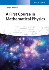Whelan, Colm T — A first course in mathematical physics
