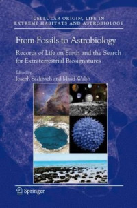 Joseph Seckbach, Maud Walsh — From Fossils to Astrobiology: Records of Life on Earth and the Search for Extraterrestrial Biosignatures (Cellular Origin, Life in Extreme Habitats and Astrobiology)
