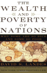 David S. Landes — The Wealth and Poverty of Nations: Why Some Are So Rich and Some So Poor