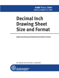 The American Society of Mechanical Engineers — ASME Y14.1-2005 Decimal Inch Drawing Sheet Size and Format - Engineering Drawing and Related Documentation Practices