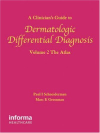 Paul Schneiderman, Marc E. Grossman — A Clinician's Guide to Dermatologic Differential Diagnosis, Volume 2 - The Atlas (Encyclopedia of Differential Diagnosis in Dermatology)