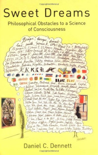 Daniel Clement Dennett — Sweet dreams: philosophical obstacles to a science of consciousness