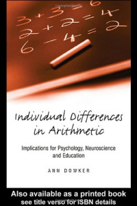 Ann Dowker — Individual Differences in Arithmetical Abilities: Implications for Psychology, Neuroscience and Education