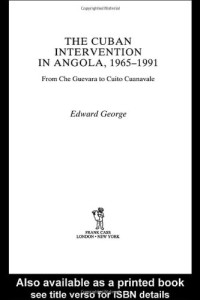 Edward George — The Cuban Intervention in Angola, 1965-1991: From Che Guevara to Cuito Cuanavale