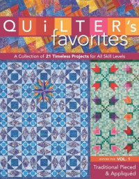 C&T Publishing — Quilter's Favorites - A Collection of 21 Timeless Projects for All Skills Levels, Editors' Pick Vol. 1 - Traditional Pieced, Appliquéd