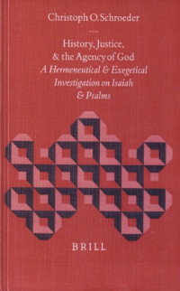 Christoph Onno Schroeder — History, Justice, and the Agency of God: A Hermeneutical and Exegetical Investigation on Isaiah and Psalms (Biblical Interpretation Series)