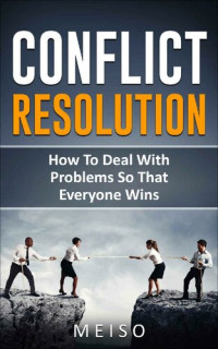 Meiso — Conflict Resolution: How To Deal With Problems So That Everyone Wins