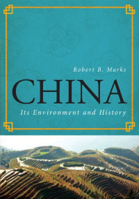 Robert B. Marks — China - Its Environment and History