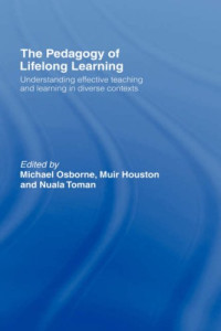 Michael Osborne, Muir Houston, Nuala Toman — The Pedagogy of Lifelong Learning: Understanding Effective Teaching and Learning in Diverse Contexts