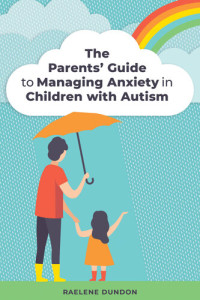 Raelene Dundon — The Parents' Guide to Managing Anxiety in Children with Autism