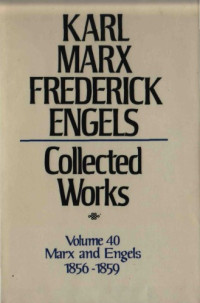 Karl Marx and Friedrich Engels — Marx-Engels Collected Works,Volume 40 - Marx and Engels: Letters: 1856-1859