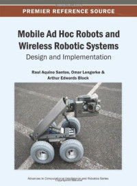 Raul Aquino Santos, Raul Aquino Santos, Omar Lengerke, Arthur Edwards-Block — Mobile Ad Hoc Robots and Wireless Robotic Systems: Design and Implementation