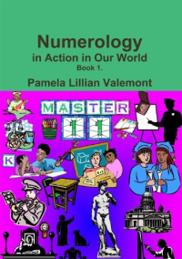 Pamela Lillian Valemont — Numerology in Action in Our World - Book 1
