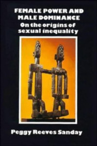 Peggy Reeves Sanday — Female Power and Male Dominance: On the Origins of Sexual Inequality