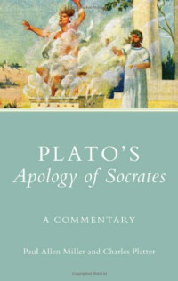 Paul Allen Miller, Charles Platter — Plato’s Apology of Socrates: A Commentary
