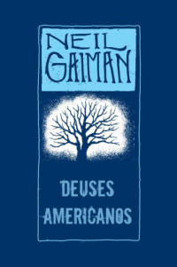 Neil Gaiman — Deuses Americanos