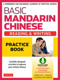 Cornelius C Kubler; Jerling Guo Kubler — Basic Mandarin Chinese - Reading & Writing Practice Book: A Workbook for Beginning Learners of Written Chinese (MP3 Audio CD and Printable Flash Cards Included)
