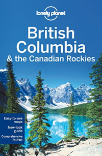 Lonely Planet, John Lee, Brendan Sainsbury, Ryan Ver Berkmoes — Lonely Planet British Columbia & the Canadian Rockies
