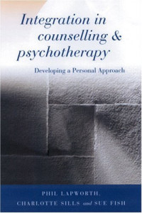 Lapworth, Phil, Sills, Charlotte, Fish, Sue — Integration in Counselling, Psychotherapy - Developing a Personal Approach