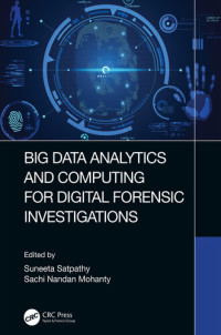 Suneeta Satpathy; Sachi Nandan Mohanty — Big Data Analytics and Computing for Digital Forensic Investigations