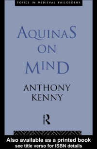 Anthony Kenny — Aquinas on Mind (Topics in Medieval Philosophy)