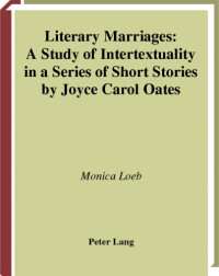 Monica Loeb — Literary Marriages: A Study of Intertextuality in a Series of Short Stories by Joyce Carol Oates