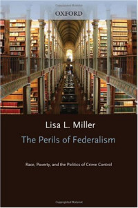 Lisa L. Miller — The Perils of Federalism: Race, Poverty, and the Politics of Crime Control