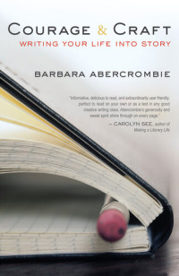 Barbara Abercrombie — Courage and Craft: Writing Your Life into Story