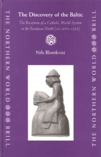 Nils Blomkvist — The Discovery Of The Baltic: The Reception Of A Catholic World-system In The European North )