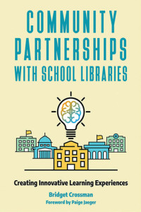 Bridget Crossman — Community Partnerships with School Libraries: Creating Innovative Learning Experiences