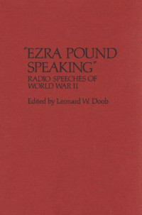 POUND, Ezra Loomis; DOOB, Leonard W. (Editor) — 'Ezra Pound Speaking': Radio Speeches of World War II