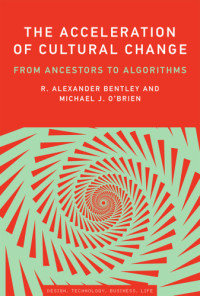 R. Alexander Bentley, Michael J. O'Brien — The acceleration of cultural change: From ancestors to algorithms