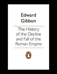 Edward Gibbon, David Womersley — The History of the Decline and Fall of the Roman Empire (Penguin Classics)