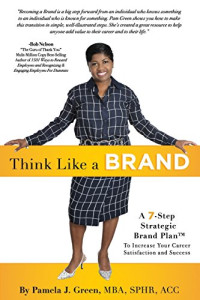 Pamela J. Green — Think Like A Brand: A 7-Step Strategic Brand Plan To Increase Your Career Satisfaction and Success