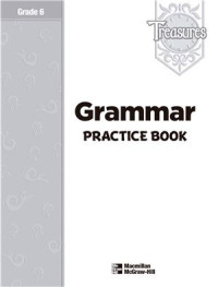 Macmillan ed - Treasures — Treasures. Grammar Practice Book. Grade 6