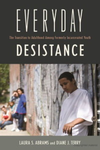 Laura S. Abrams and Diane Terry — Everyday Desistance: The Transition to Adulthood Among Formerly Incarcerated Youth