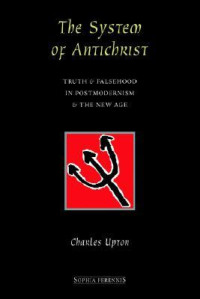 Charles Upton — The System of Antichrist: Truth and Falsehood in Postmodernism and the New Age