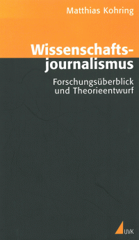 Matthias Kohring — Wissenschaftsjournalismus: Forschungsüberblick und Theorieentwurf