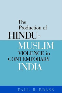 Paul R. Brass — The Production of Hindu-Muslim Violence in Contemporary India