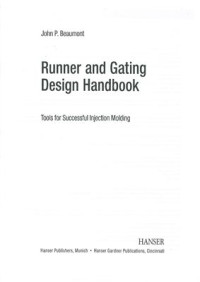 Beaumont J.P. — Runner and Gating Design Handbook: Tools for Successful Injection Molding