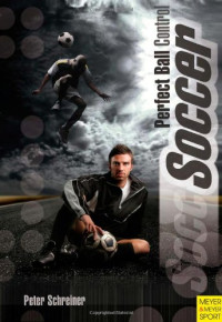 Peter Schreiner — Soccer: Perfect Ball Control