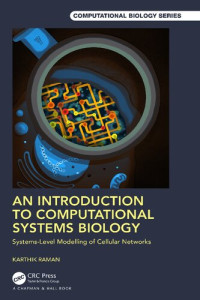 Karthik Raman — An Introduction to Computational Systems Biology: Systems-Level Modelling of Cellular Networks
