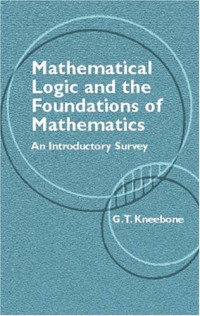 G T Kneebone — Mathematical logic and the foundations of mathematics