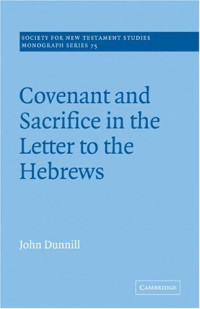 John Dunnill — Covenant and Sacrifice in the Letter to the Hebrews (Society for New Testament Studies Monograph Series)