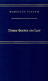 Marsilio Ficino, Carol V. Kaske, John R. Clark — Three Books on Life (Medieval and Renaissance Texts and Studies)