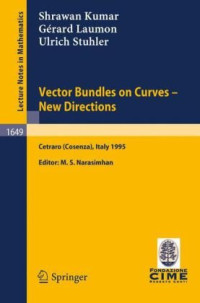 Shrawan Kumar, Gerard Laumon, Ulrich Stuhler, M.S. Narasimhan — Vector bundles on curves--new directions: lectures given at the 3rd session of the Centro internazionale matematico estivo