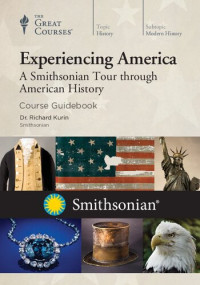 Richard Kurin — Experiencing America: A Smithsonian Tour through American History